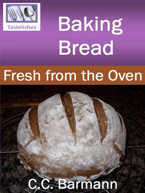 Cover of the book Baking Bread: Fresh from the Oven by C.C. Barmann, C.C. Barmann