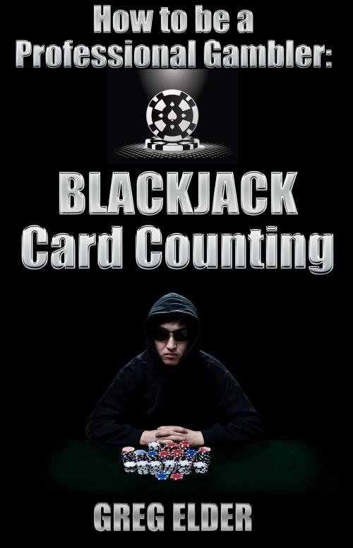 Cover of the book Blackjack Card Counting: How to be a Professional Gambler by Greg Elder, Greg Elder