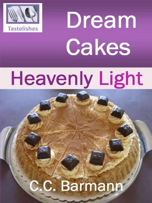 Cover of the book Tastelishes Dream Cakes: Heavenly Light by C.C. Barmann, C.C. Barmann