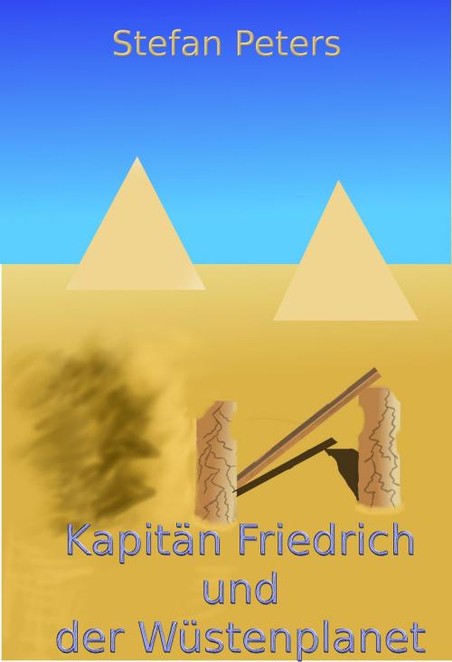 Cover of the book Kapitän Friedrich und der Wüstenplanet by Stefan Peters, Stefan Peters