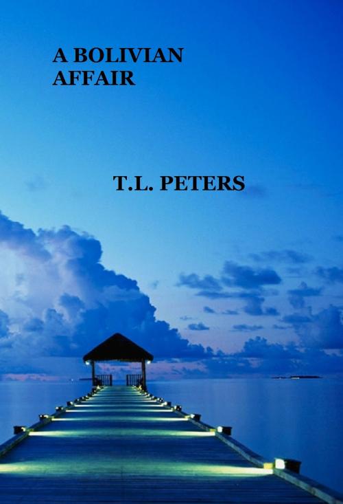Cover of the book A Bolivian Affair by T.L. Peters, T.L. Peters