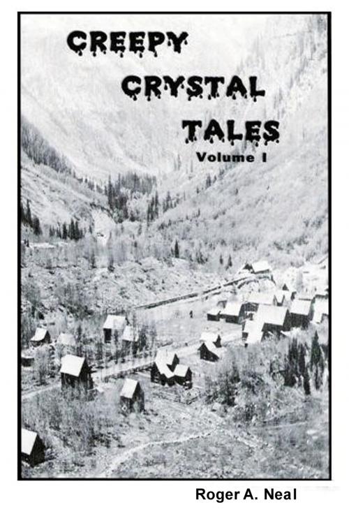Cover of the book Creepy Crystal Tales, Volume 1 by Roger Neal, Roger Neal