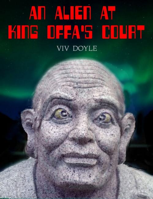 Cover of the book An Alien at King Offa's Court by Viv Doyle, Viv Doyle