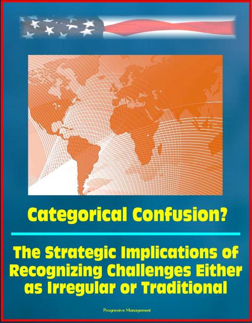 Cover of the book Categorical Confusion? The Strategic Implications of Recognizing Challenges Either as Irregular or Traditional by Progressive Management, Progressive Management