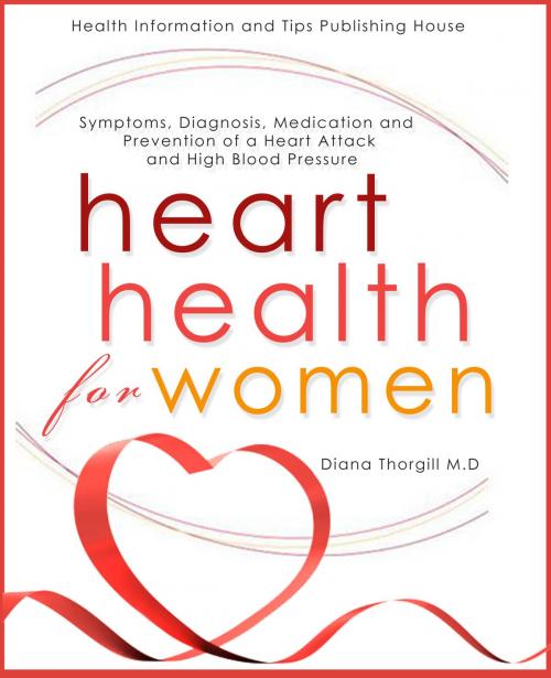 Cover of the book Heart Health for Women: Symptoms, Diagnosis, Medication and Prevention of a Heart Attack and High Blood Pressure by Diana Thorgill, Stories of Everyday's Woe Publishing House