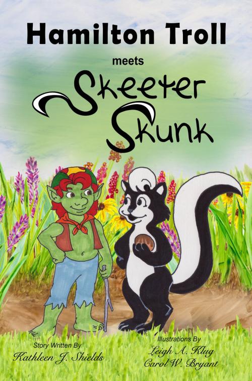Cover of the book Hamilton Troll meets Skeeter Skunk by Kathleen J. Shields, Erin Go Bragh Publishing
