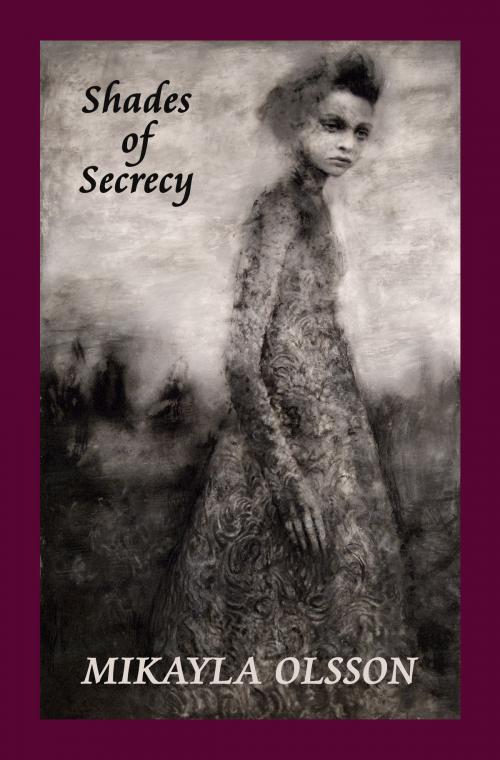 Cover of the book Shades of Secrecy by Mikayla Olsson, Mikayla Olsson