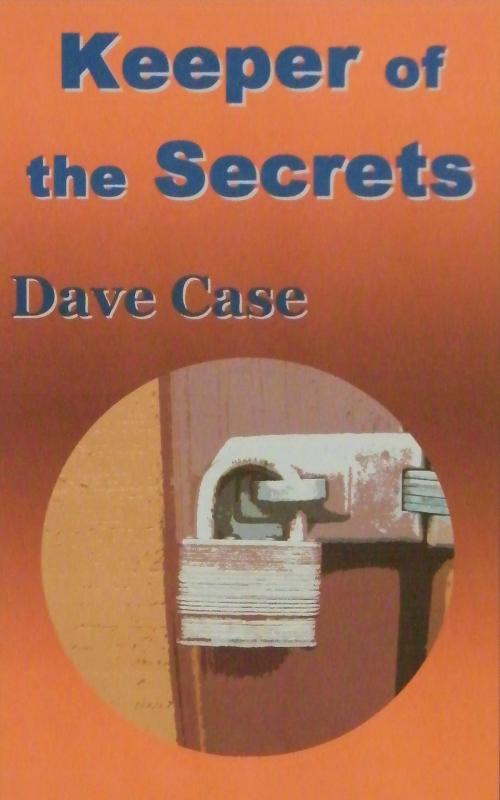 Cover of the book Keeper of the Secrets by Dave Case, Dave Case