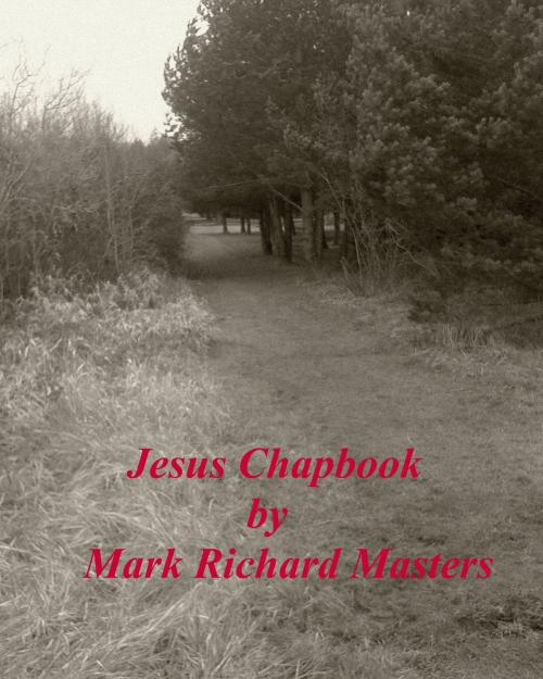 Cover of the book Jesus Chapbook by Mark Richard Masters, Mark Richard Masters