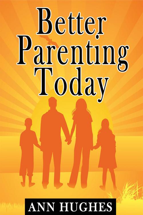 Cover of the book Better Parenting Today by Ann Hughes, Ann Hughes