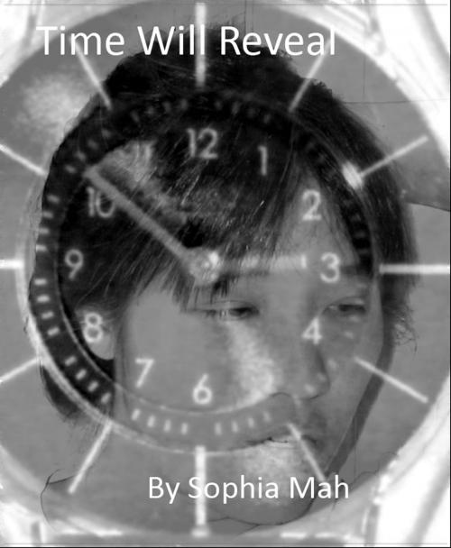 Cover of the book Time Will Reveal by Sophia Mah, Sophia Mah