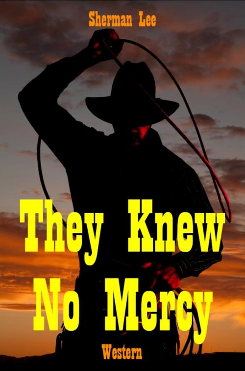 Cover of the book They Knew No Mercy by Sherman Lee, Sharaya Lee
