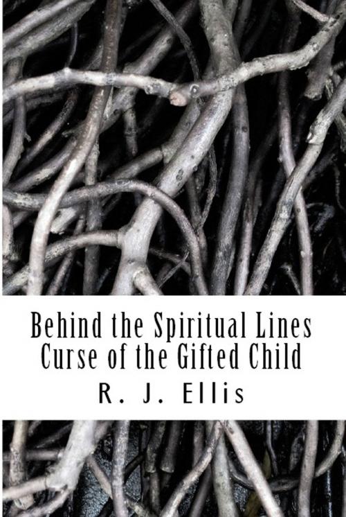 Cover of the book Behind the Spiritual Lines: Curse of the Gifted Child by R.J. Ellis, R.J. Ellis