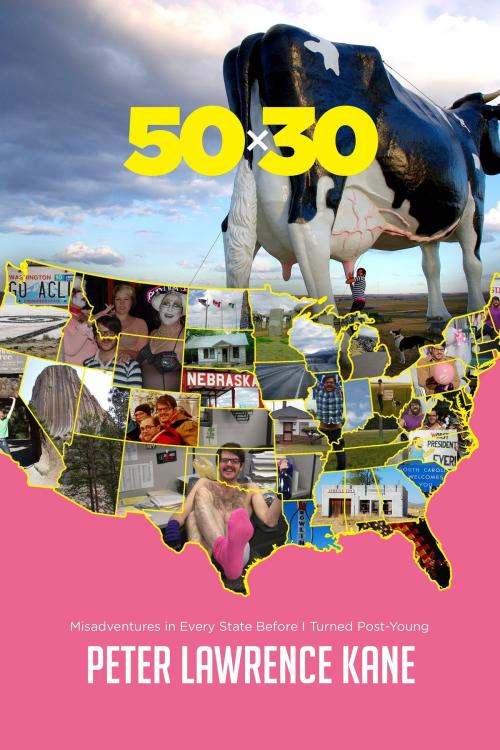 Cover of the book 50X30: Misadventures in Every State Before I Turned Post-Young by Peter Lawrence Kane, Peter Lawrence Kane
