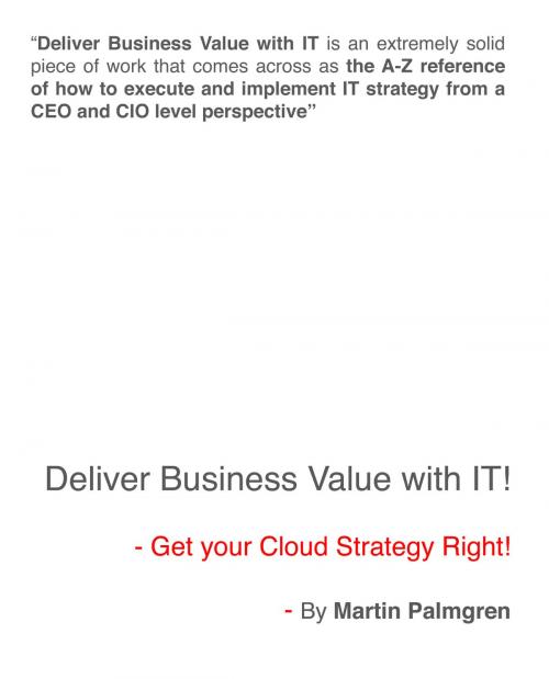 Cover of the book Deliver Business Value with IT!: Get your Cloud Strategy Right! by Martin Palmgren, Martin Palmgren