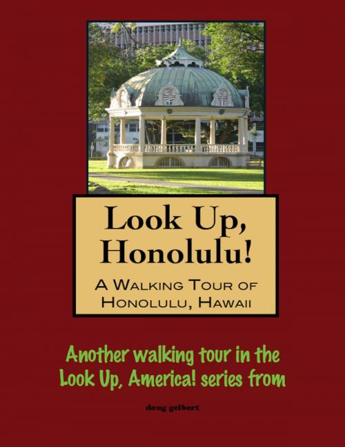 Cover of the book Look Up, Honolulu! A Walking Tour of Honolulu, Hawaii by Doug Gelbert, Doug Gelbert