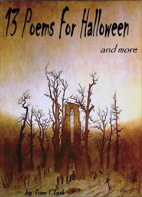 Cover of the book 13 Poems for Halloween and more by Tom Clark, Tom Clark