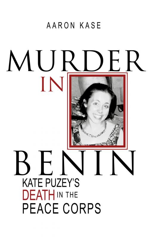 Cover of the book Murder in Benin: Kate Puzey's Death in the Peace Corps by Aaron Kase, Aaron Kase
