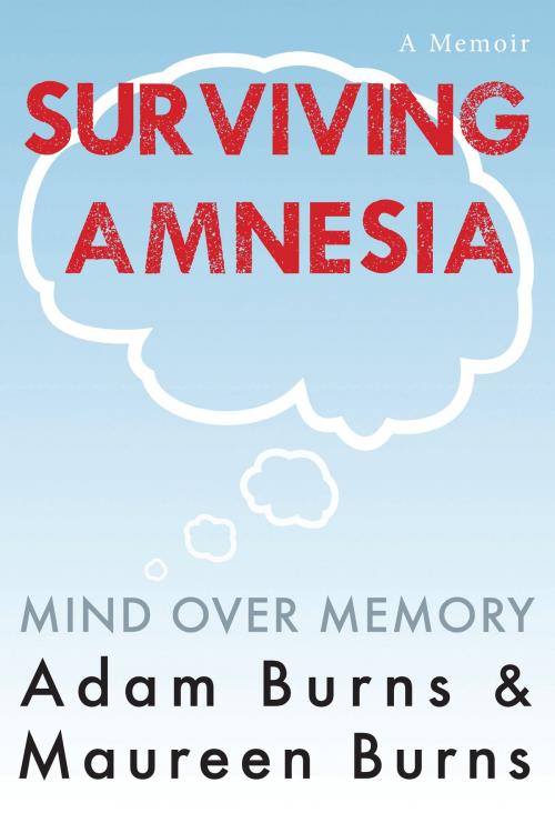 Cover of the book Surviving Amnesia: Mind Over Memory by Adam Burns, Maureen Burns, Adam Burns