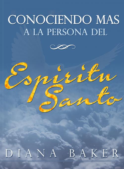 Cover of the book Conociendo más a la persona del Espíritu Santo by Diana Baker, Editorialimagen.com