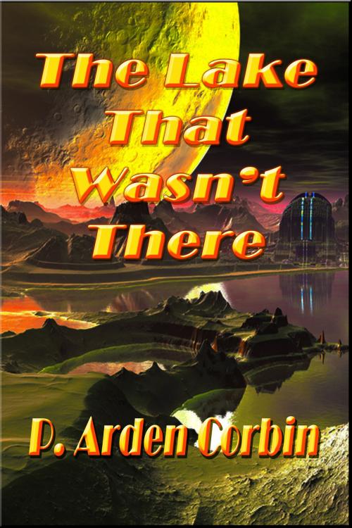 Cover of the book The Lake That Wasn't There by P. Arden Corbin, P. Arden Corbin