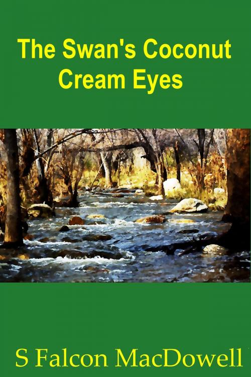 Cover of the book The Swan's Coconut Cream Eyes by S Falcon MacDowell, Ouroboros Independent Books