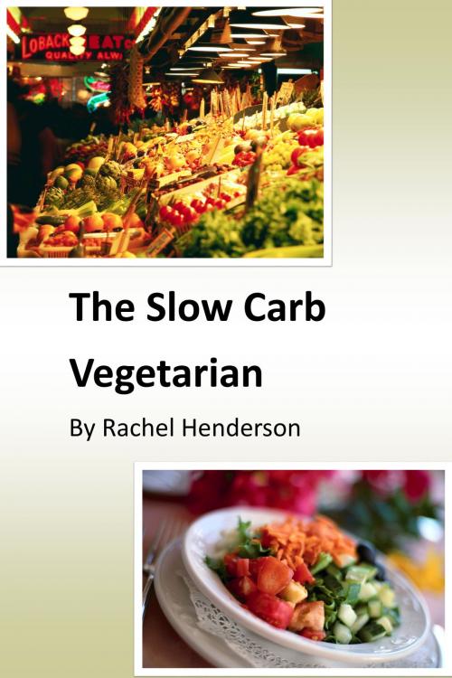 Cover of the book The Slow Carb Vegetarian by Rachel Henderson, Rachel Henderson