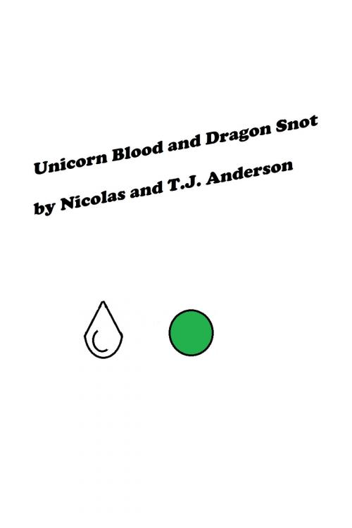 Cover of the book Unicorn Blood and Dragon Snot by T.J. Anderson, T.J. Anderson