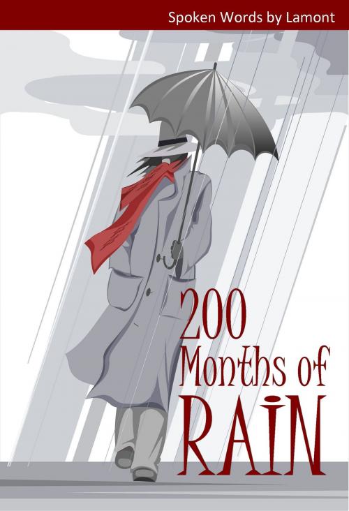 Cover of the book 200 Months of Rain by by Lamont, True Vine Publishing Inspire, Empower, Produce!