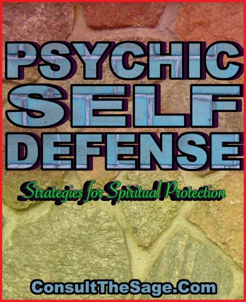 Cover of the book Psychic Self-Defense Techniques: Strategies For Spiritual Protection by ConsultTheSage.Com, ConsultTheSage.Com