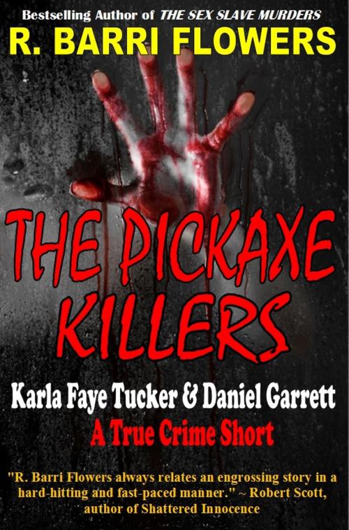 Cover of the book The Pickaxe Killers: Karla Faye Tucker & Daniel Garrett (A True Crime Short) by R. Barri Flowers, R. Barri Flowers