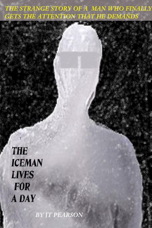 Cover of the book The Iceman Lives for One Day by JT Pearson, JT Pearson