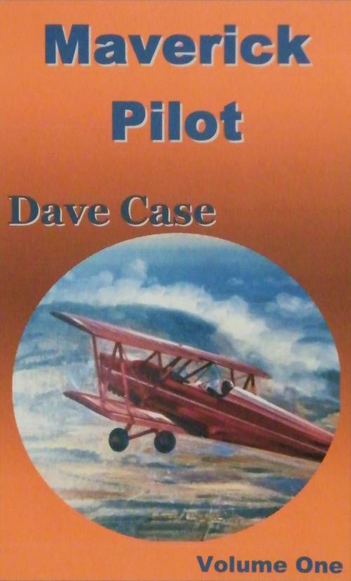 Cover of the book Maverick Pilot, Volume One by Dave Case, Dave Case