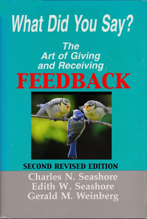 Cover of the book What Did You Say? The Art of Giving and Receiving Feedback by Gerald M. Weinberg, Gerald M. Weinberg