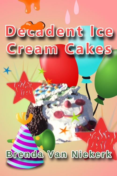 Cover of the book Decadent Ice Cream Cakes by Brenda Van Niekerk, Brenda Van Niekerk
