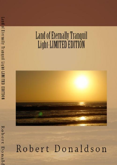 Cover of the book Land of Eternally Tranquil Light-DIGITAL EDITION by Robert Donaldson, Robert Donaldson