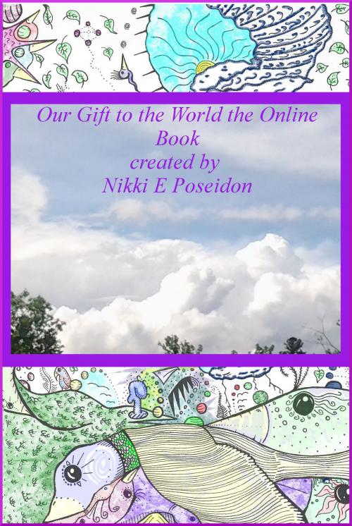 Cover of the book Our Gift to the World the Online Book by Nikki Evans Poseidon, Nikki Evans Poseidon