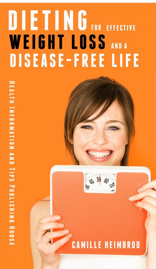 Cover of the book Dieting for Effective Weightloss and a Disease Free Life by Camille Heimbrod, Stories of Everyday's Woe Publishing House