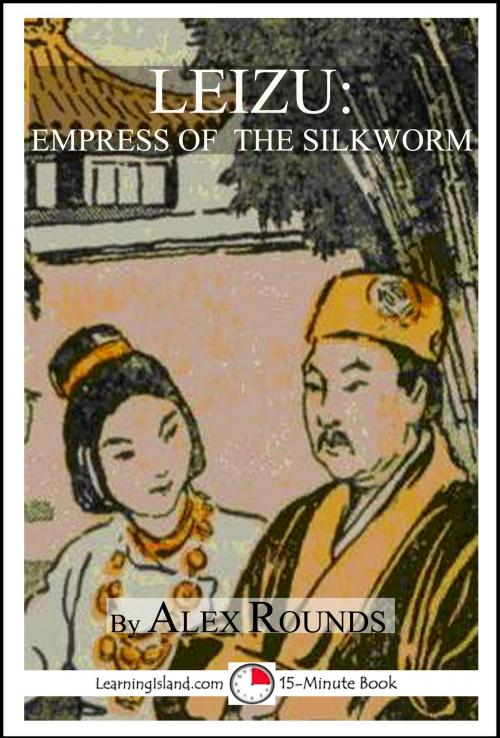 Cover of the book Leizu: Empress of the Silkworm by Alex Rounds, LearningIsland.com