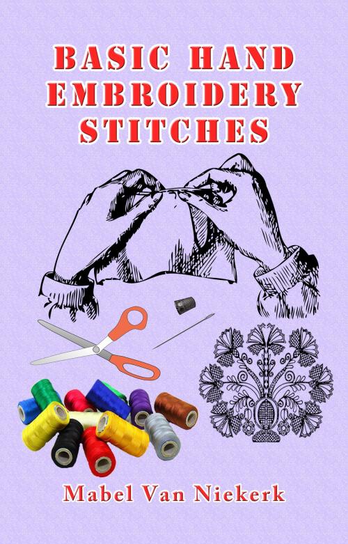 Cover of the book Basic Hand Embroidery Stitches by Mabel Van Niekerk, Mabel Van Niekerk