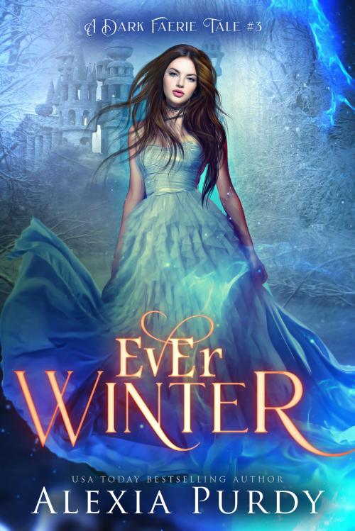 Cover of the book Ever Winter (A Dark Faerie Tale #3) by Alexia Purdy, Lyrical Lit. Publishing