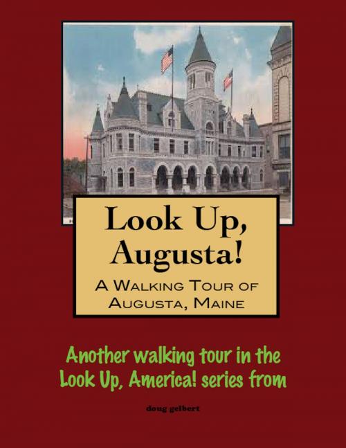 Cover of the book Look Up, Augusta! A Walking Tour of Augusta, Maine by Doug Gelbert, Doug Gelbert