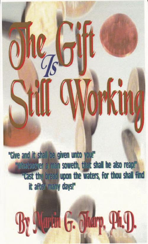 Cover of the book The Gift is Still Working by Dr. Martin G Tharp PhD, Dr. Martin G Tharp PhD