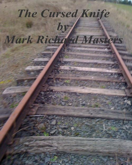 Cover of the book The Cursed Knife by Mark Richard Masters, Mark Richard Masters
