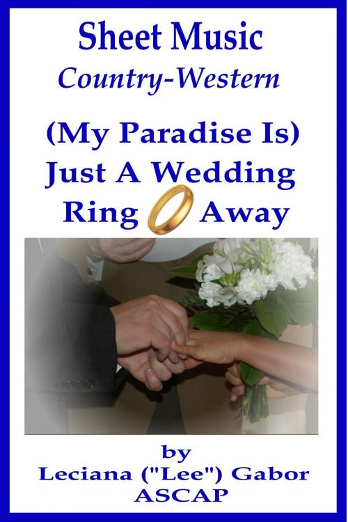 Cover of the book Sheet Music (My Paradise Is) Just A Wedding Ring Away by Lee Gabor, Lee Gabor