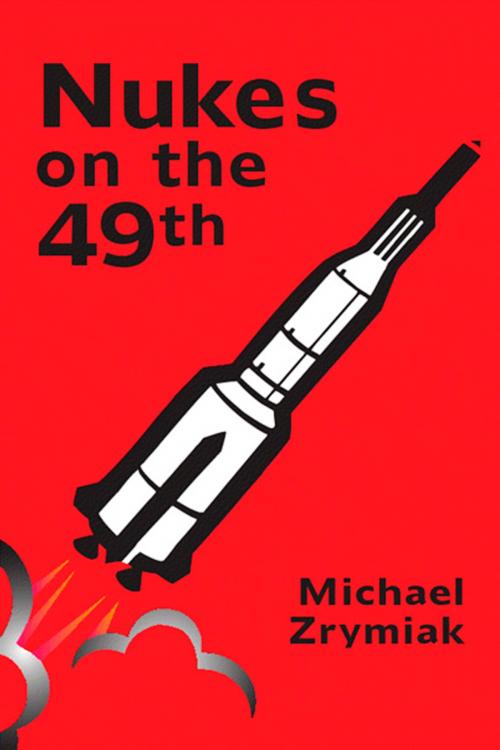 Cover of the book Nukes on the 49th by Michael Zrymiak, Libros Libertad Publishing
