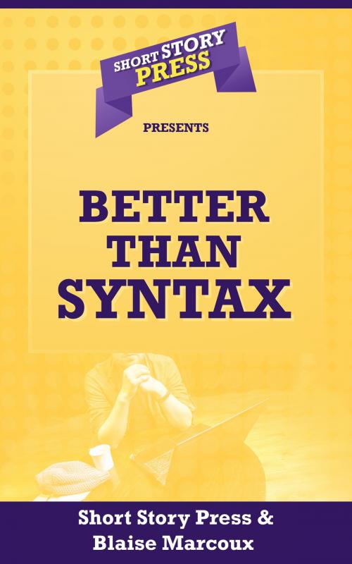 Cover of the book Better Than Syntax by Blaise Marcoux, Short Story Press