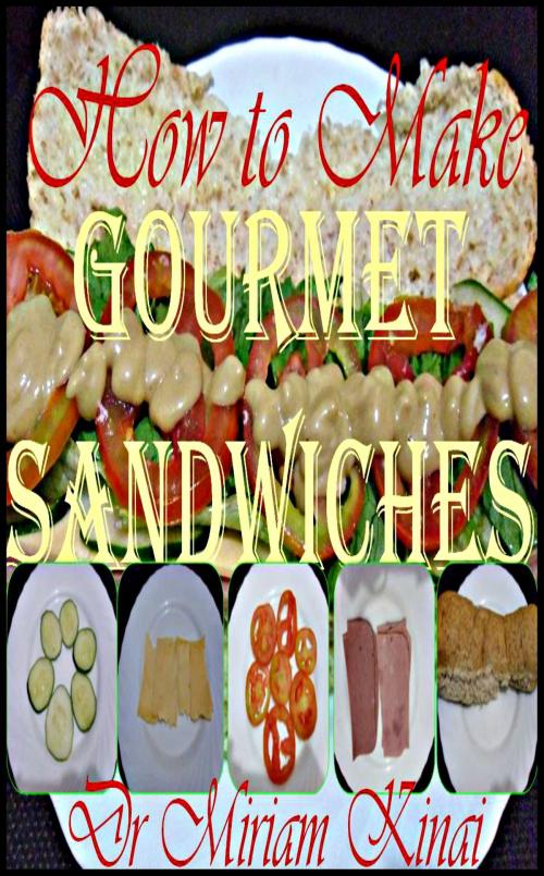 Cover of the book How to Make Gourmet Sandwiches by Miriam Kinai, Miriam Kinai