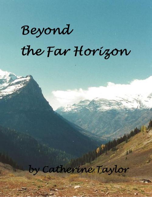 Cover of the book Beyond the Far Horizon by Catherine M. Taylor, Catherine M. Taylor