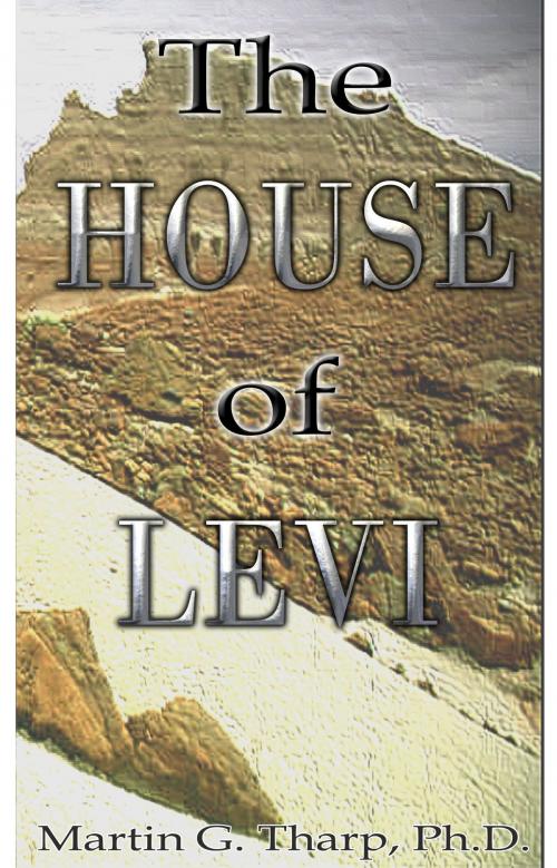 Cover of the book The House of Levi by Dr. Martin G Tharp PhD, Dr. Martin G Tharp PhD